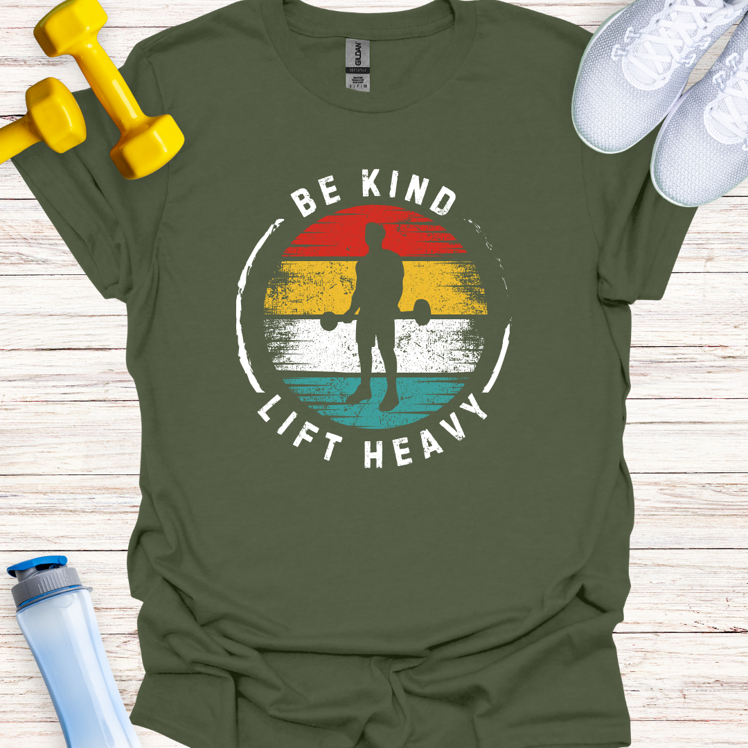 Be Kind Lift Heavy