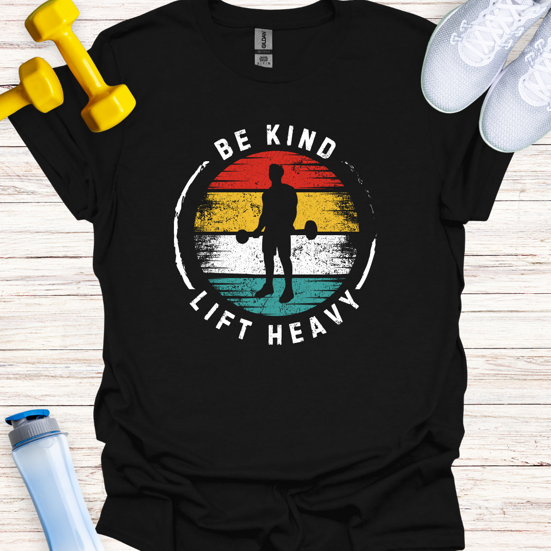 Be Kind Lift Heavy