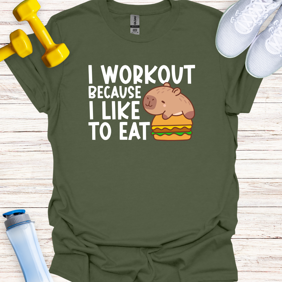 I Workout Because I Like To Eat