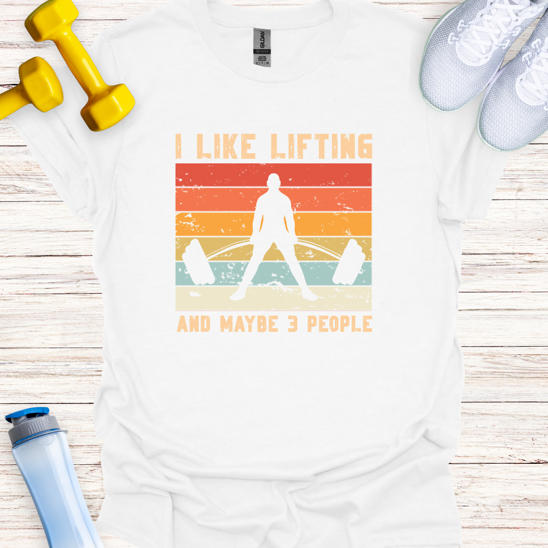 I Like Lifting And Maybe 3 People