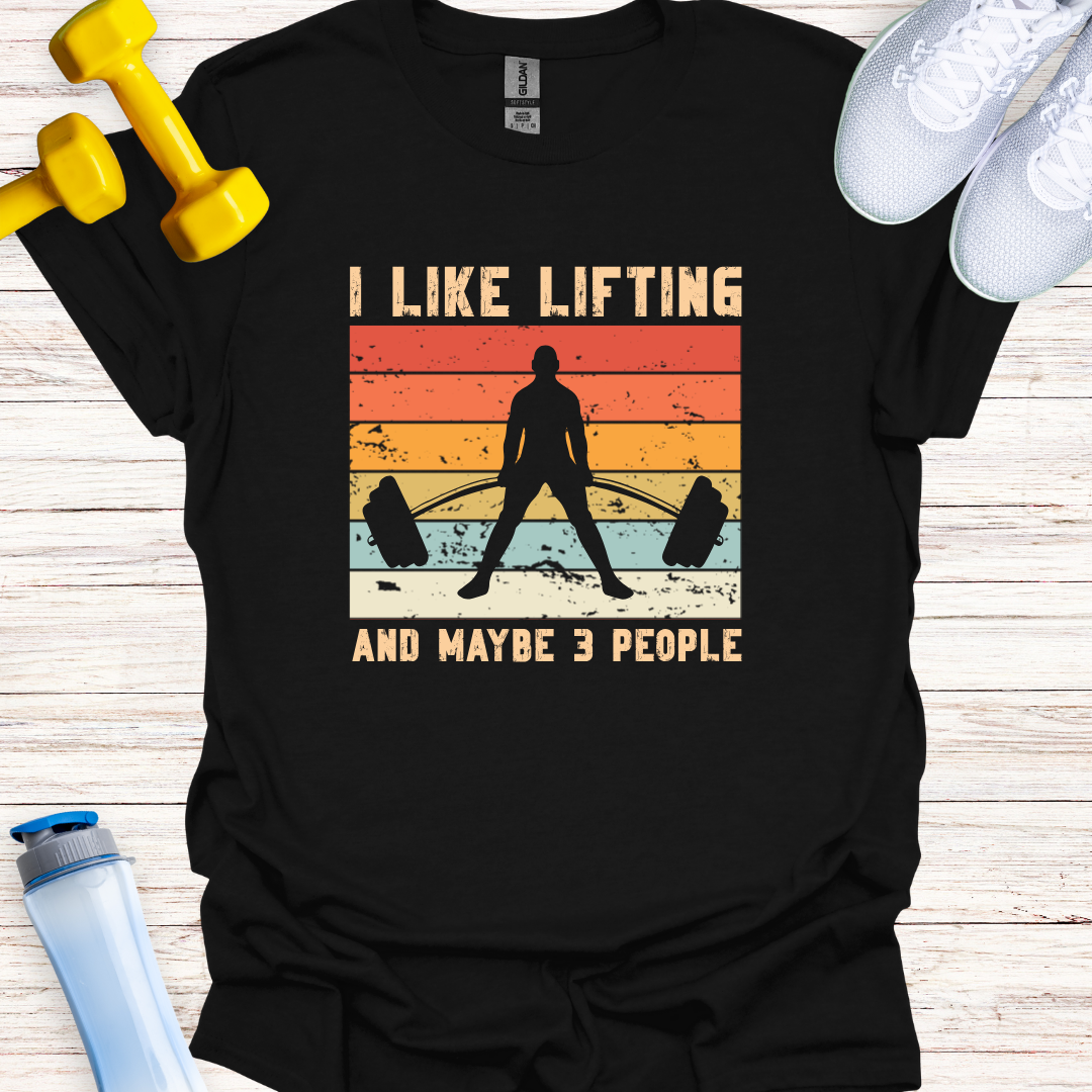 I Like Lifting And Maybe 3 People