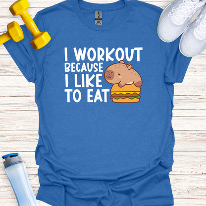 I Workout Because I Like To Eat