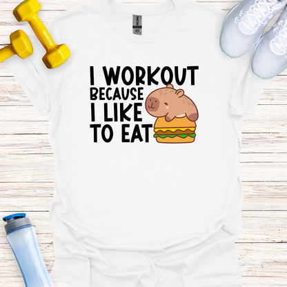 I Workout Because I Like To Eat