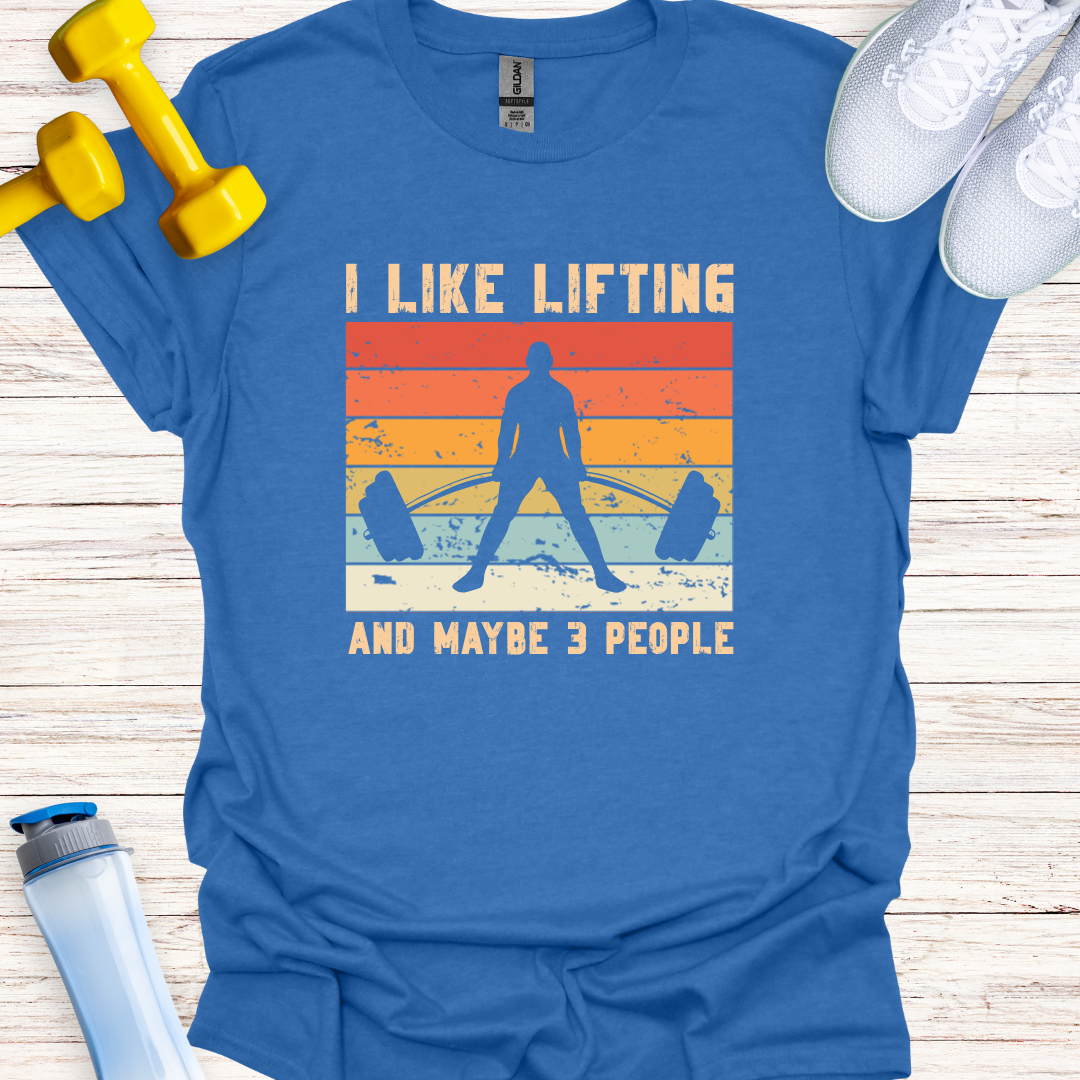 I Like Lifting And Maybe 3 People