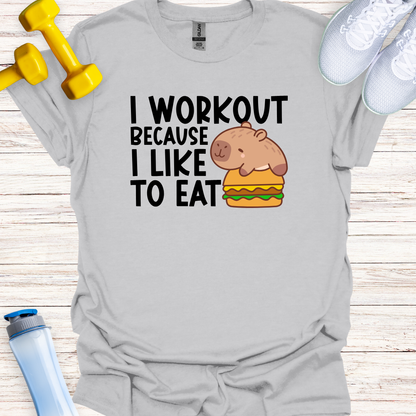 I Workout Because I Like To Eat